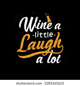 wine a little laugh a lot typography suitable for a t-shirt, and merchandise.