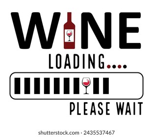 Wine Loading Please Wait Svg,T-shirt Design,Wine Svg,Drinking Svg,Wine Quotes Svg,Wine Lover,Wine Time Svg,Wine Glass Svg,Funny Wine Svg,Beer Svg,Cut File svg