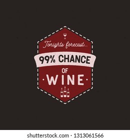 Wine logo badge template with funny quote - Tonights forecast - 99% of Wine with bottles and glass. Stock vector emblem isolated.