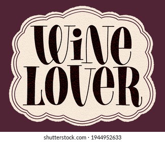 Wine Lover Hand Lettering Typography. Text For Restaurant, Winery, Vineyard, Festival. Phrase For Menu, Print, Card, Poster, Sign, Label, Web Design Element. Vector Vintage Frame With Paper Texture