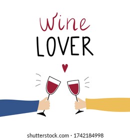Wine lover. Lettering on white background with wine glasses and male and female hands. Flat cartoon  vector illustration. Typography poster, bar or restaurant menu element design, invitation to party.
