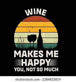 
Wine Make Me happy You Not So Much Vector illustrations for Graphic Design, t-shirt prints, posters, and Mugs.