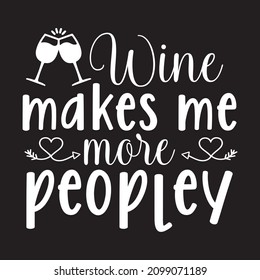 wine makes me more peopley  vector file