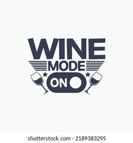 Wine mode on - Wine typographic slogan design vector.