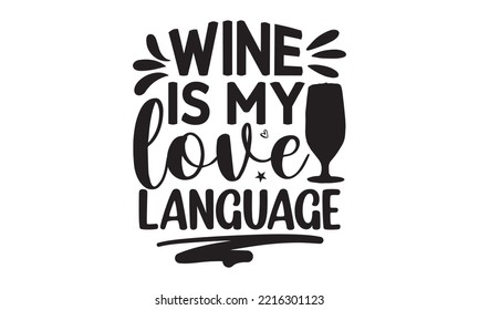 Wine is my love language - Alcohol SVG T Shirt design, Girl Beer Design, Prost, Pretzels and Beer, Vector EPS Editable Files, Alcohol funny quotes, Oktoberfest Alcohol SVG design,  EPS 10 svg