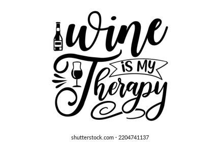 wine is my therapy - Alcohol svg t shirt design, Girl Beer Design, Prost, Pretzels and Beer, Calligraphy graphic design, SVG Files for Cutting Cricut and Silhouette, EPS 10