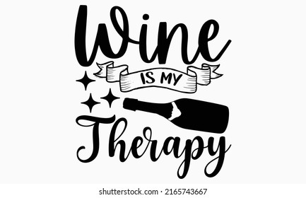 Wine is my therapy - Alcohol t shirt design, Hand drawn lettering phrase, Calligraphy graphic design, SVG Files for Cutting Cricut and Silhouette svg