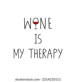 Wine is my therapy. Funny drinking saying.