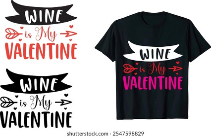 Wine is My Valentin  Valentine Love Quote, typography, vector, Heart romance, romantic14 February, element  Valentines Day t Shirts design