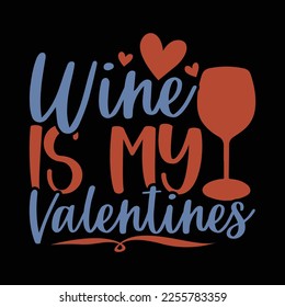 Wine Is My Valentine, Anniversary Valentine Day Gift, Wine Love Greeting Tee Template