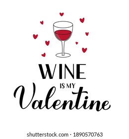 Wine is my Valentine calligraphy lettering with glass and hearst isolated on white. Funny Valentines day pun quote. Vector template for greeting card. poster, postcard, flyer, banner, sticker, etc.