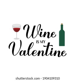 Wine is my Valentine calligraphy lettering with glass and bottle  isolated on white. Funny Valentines day pun quote. Vector template for greeting card. poster, postcard, flyer, banner, sticker, etc.