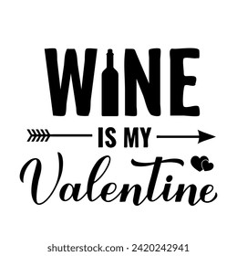 Wine is my Valentine calligraphy lettering. Funny Valentines day quote. Vector template for greeting card, poster, flyer, banner, sticker, shirt, etc