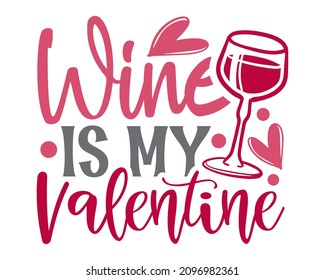 Wine is my Valentine colorful handwritten valentine quote for drink lovers with white background