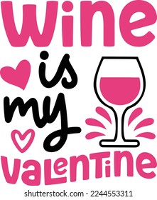 Wine is My Valentine. Valentine’s Day Quotes T-Shirt Design Vector graphic, typographic poster, or t-shirt