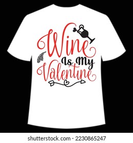 Wine is my Valentine Funny Thanksgiving Shirt print template, Turkey Day typography shirt design, Fall autumn thankful shirt 