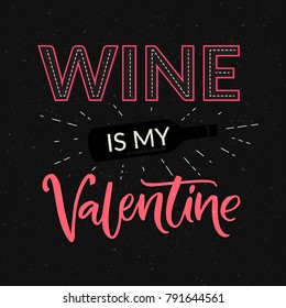 Wine Is My Valentine. Funny Valentines Day Card With Bottle And Glass. Typography Inscription For T-shirt And Social Media