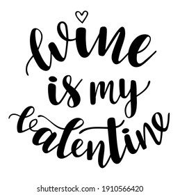 Wine is my Valentine handwritten lettering vector. Love and wine quotes and phrases, elements Saint Valentines day cards, banners, posters, mug, scrapbooking, pillow, phone cases and clothes design.
