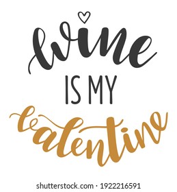 Wine is my Valentine handwritten lettering vector. Love quotes and phrases, elements for Saint Valentines day cards, banners, posters, mug, scrapbooking, pillow case, phone cases and clothes design.