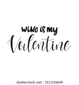 Wine is my Valentine. Handwritten vector inscription about wine. For menus, stickers, application to fabric and paper, daily planner design, postcards, posters, Valentine's Day
