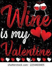 Wine Is My Valentine Wine Lover Heart Valentines Day Gift T-Shirt design. svg