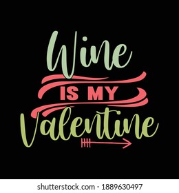 Wine Is My Valentine Shirt, Wine Lover Shirt, Funny Valentine's Day Saying Design, Vector Illustration