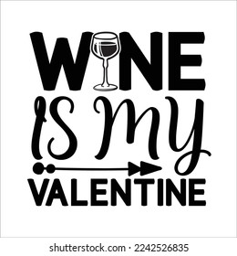 Wine is my valentine SVG Design