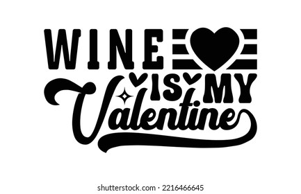 El vino es mi svg de San Valentín, San Valentín, la plantilla de tarjeta de saludo de camiseta del día de San Valentín feliz con texto de tipografía y corazón rojo y línea en el fondo. Ilustración vectorial, volantes