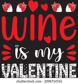 Wine Is My Valentine T shirt design, vector file.