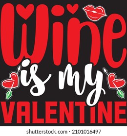 wine is my valentine t shirt design, vector file.
