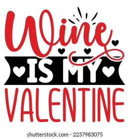 Wine is My Valentine  T shirt design Vector File