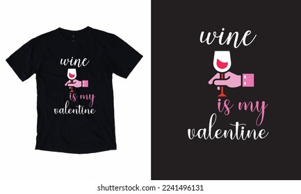 Wine Is My Valentine T Shirt Custom Design