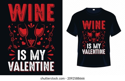 Wine Is My Valentine – Valentine T-shirt Design Vector. Good For Clothes, Greeting Card, Poster, Tote Bag And Mug Design.