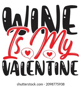 Wine Is My Valentine T-Shirt Design, You Can Download The Vector Files.