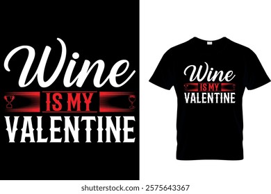 WINE IS MY VALENTINE - VALENTINE T-SHIRT DESIGN.