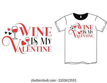 Wine is My Valentine T-Shirt SVG, Happy Valentine's Day. Valentine's Day SVG. SVG cutting file. Printable Vector Illustration