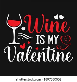 Wine is my valentine - valentines day t shirt design vector.