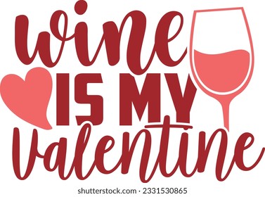 Wine Is My Valentine - Valentines Day Design