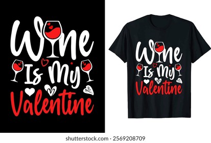 wine is my valentine. valentine's day t-shirt design.