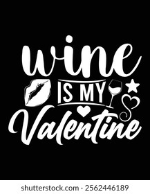 WINE IS MY VALENTINE VECTOR TSHIRT DESIGN