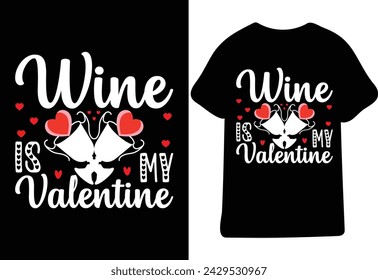 Wine Is My Valentine,T-Shirt Design