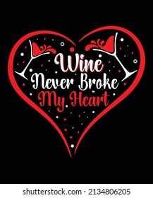 Wine never broke my heart...Wine t shirt design