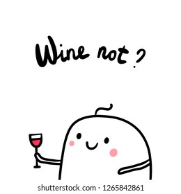 Wine not cute hand drawn illustration with marshmallo wholding glass