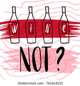 Wine not. Funny saying for posters, cafe  and bar, t-shirt design. Brush calligraphy. Hand illustration  of wine glasses on an abstract background. Vector design

