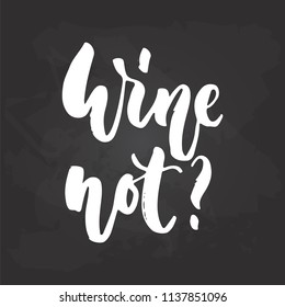 Wine not - hand drawn Summer seasons holiday lettering phrase isolated on the white background. Fun brush ink vector illustration for banners, greeting card, poster design.