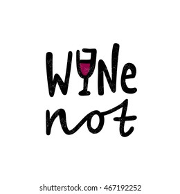 Wine not. Lettering. Decorative letter. Hand drawn lettering. Quote. Vector hand-painted illustration. Decorative inscription. Motivational poster. Vintage illustration. font logo with a glass of wine