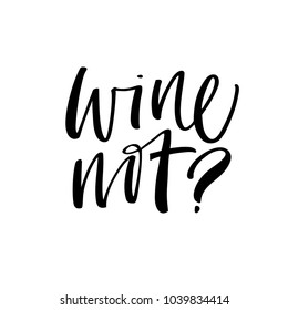 Wine not phrase. Ink illustration. Modern brush calligraphy. Isolated on white background.