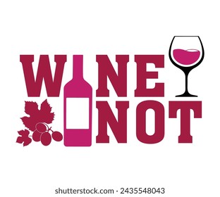 Wine Not Svg,T-shirt Design,Wine Svg,Drinking Svg,Wine Quotes Svg,Wine Lover,Wine Time Svg,Wine Glass Svg,Funny Wine Svg,Beer Svg,Cut File svg