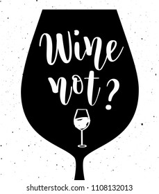 Wine not vector lettering. Fun restaurant or kitchen poster deisgn