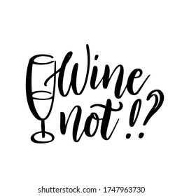 Wine not - vector quote. Positive funny saying for poster in cafe and bar, t shirt design. Graphic wine lettering in ink calligraphy style. Vector illustration isolated on white background.